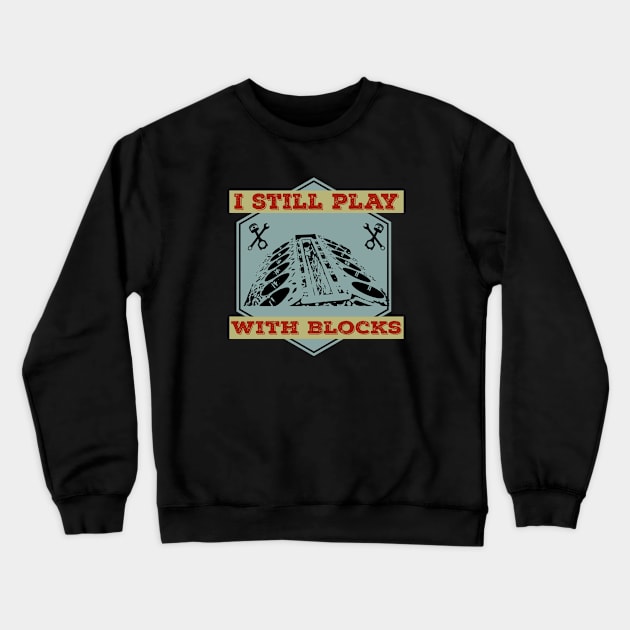 I Still Play With Blocks Racing Mechanic Gear Mens & Tuner Crewneck Sweatshirt by Primo Style